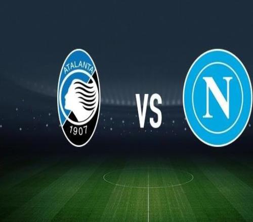 亚特兰大vs那不勒斯：科拉希纳茨、扎莱夫斯基首发，霍伊伦、埃尔马斯出战