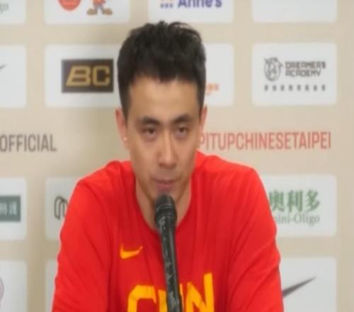 胜中国台北发布会！郭士强直指团队赞陈盈骏表现，赵继伟大谈血性